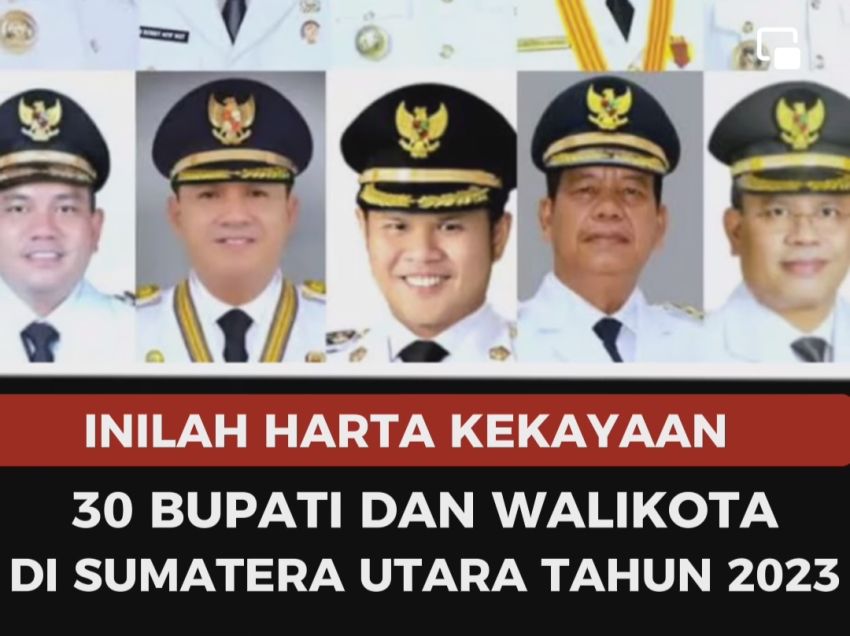 Ini Daftar Kekayaan 30 Bupati dan Walikota di Sumut Tahun 2023, Siapa Paling Kaya?